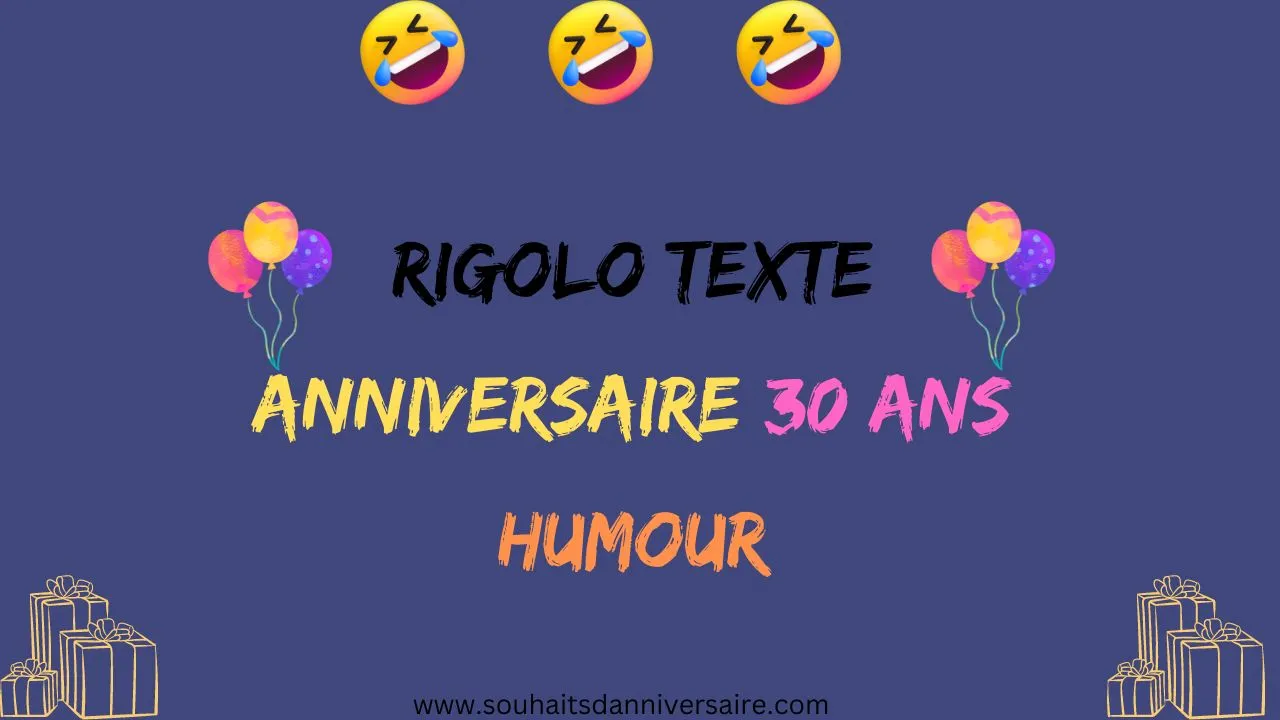 Rigolo texte anniversaire 30 ans humour